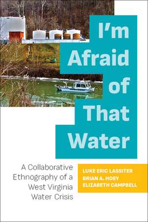 I'm Afraid of That Water: A Collaborative Ethnography of a West Virginia Water Crisis de Luke Eric Lassiter