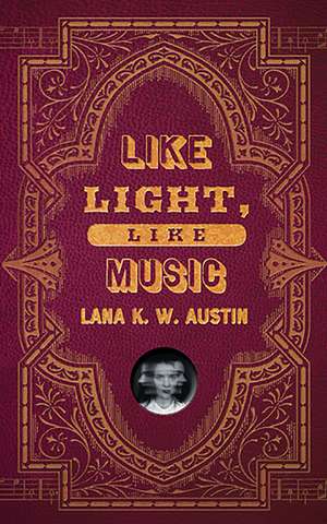 Like Light, Like Music de Lana K. W. Austin