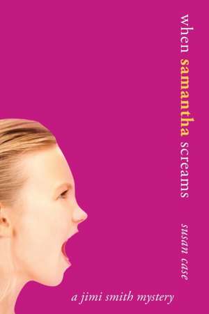 Case, S: When Samantha Screams