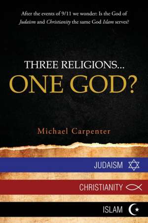 Three Religions...One God? de Michael Carpenter