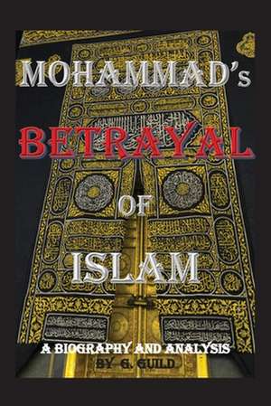 Mohammad's Betrayal of Islam de G. Guild