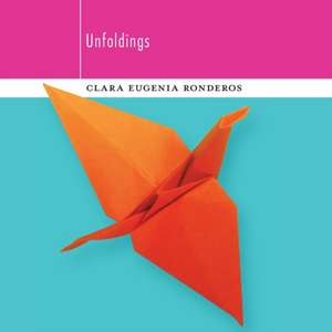 Unfoldings de Clara Eugenia Ronderos