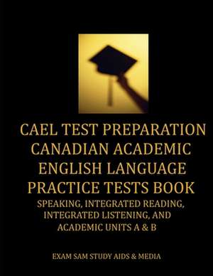 CAEL Test Preparation Canadian Academic English Language Practice Tests Book de Exam Sam