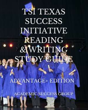 TSI Texas Success Initiative Reading and Writing Study Guide Advantage+ Edition de Academic Success Group