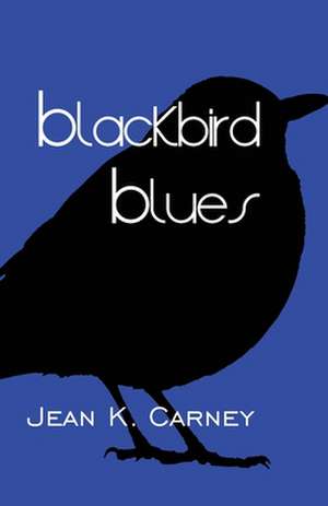 Blackbird Blues de Jean K. Carney