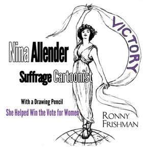 Nina Allender, Suffrage Cartoonist de Ronny Frishman