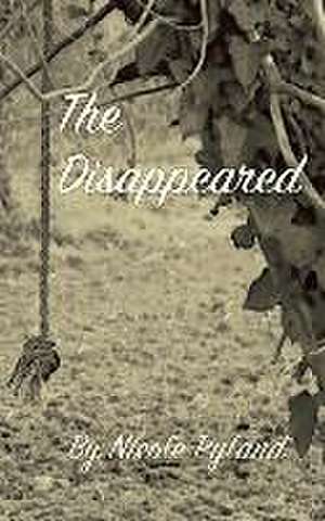 The Disappeared de Nicole Pyland