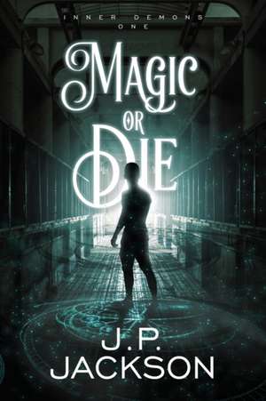 Magic or Die de J. P. Jackson