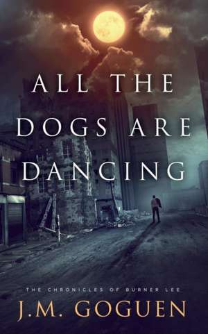 All the Dogs are Dancing de J. M. Goguen