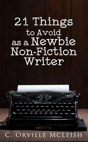 21 Things to Avoid as a Newbie Non-Fiction Writer de C. Orville McLeish