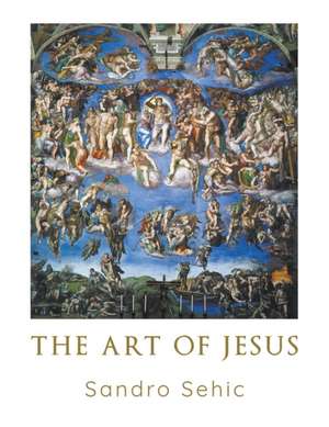 The Art of Jesus de Sandro Sehic