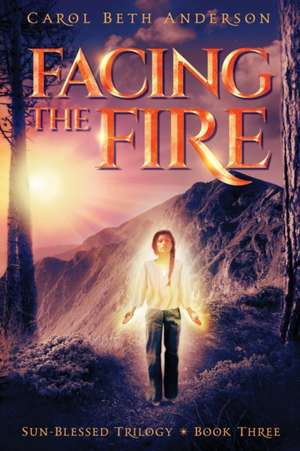 Facing the Fire de Carol Beth Anderson