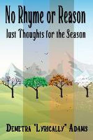 No Rhyme or Reason, Just Thoughts for the Season de Demetra Lyrically Adams