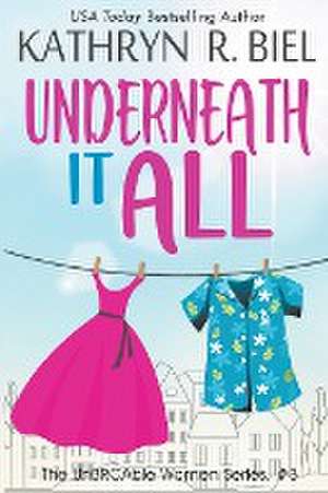 Underneath It All de Kathryn R. Biel