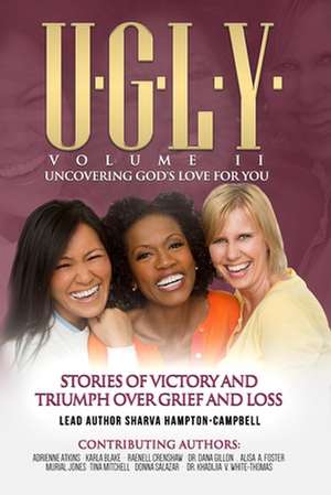 U.G.L.Y: UNCOVERING GOD'S LOVE FOR YOU: Stories of Victory and Triumph Over Grief and Loss de Adrienne Atkins