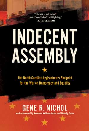 Indecent Assembly: The North Carolina Legislature's War on Democracy and Equality de Gene R. Nichol