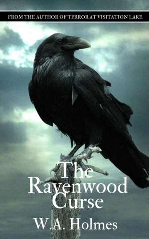 The Ravenwood Curse de W. A. Holmes