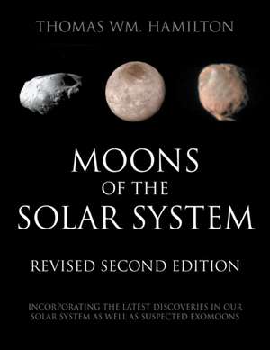 Moons of the Solar System, Revised Second Edition de Thomas Hamilton