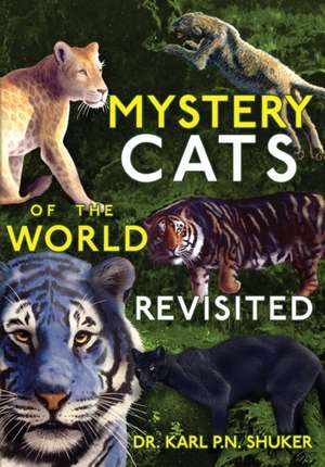 Mystery Cats of the World Revisited de Karl P. N. Shuker