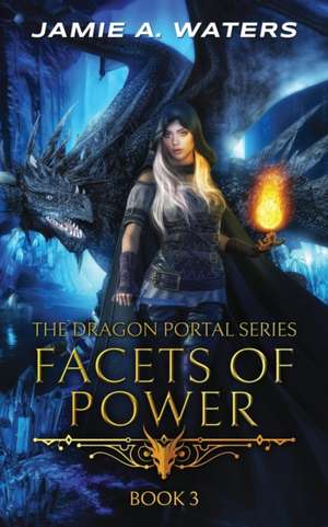 Facets of Power (The Dragon Portal, #3) de Jamie A. Waters