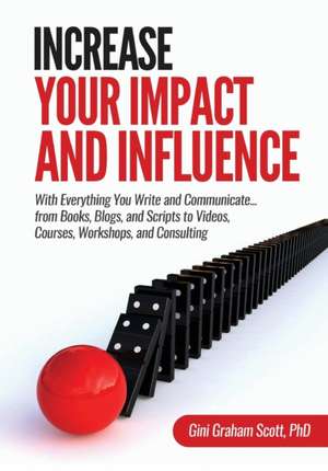 Increase Your Impact and Influence de Gini Graham Scott