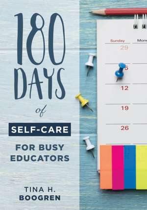 180 Days of Self-Care for Busy Educators de Tina H Boogren