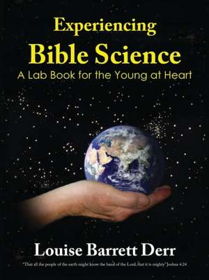 Experiencing Bible Science de Louise Barrett Derr