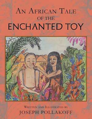 An African Tale of the Enchanted Toy de Joseph Pollakoff