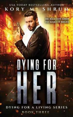 Dying for Her de Kory M Shrum