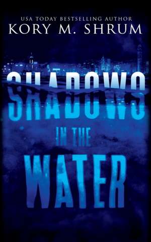 Shadows in the Water de Kory M. Shrum