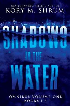 Shadows In The Water Omnibus Volume 1 de Kory M. Shrum