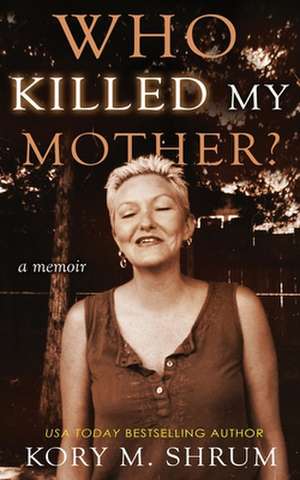 Who Killed My Mother de Kory Shrum