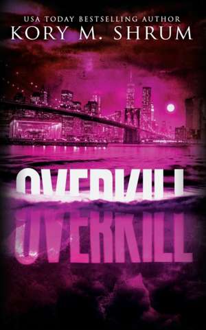 Overkill de Kory M. Shrum