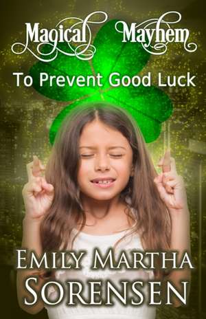 To Prevent Good Luck de Emily Martha Sorensen