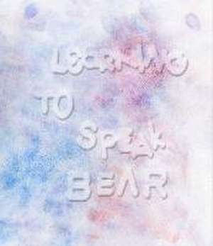 Learning to Speak Bear de Kristine Nyborg