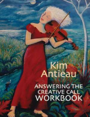 Answering the Creative Call Workbook de Kim Antieau