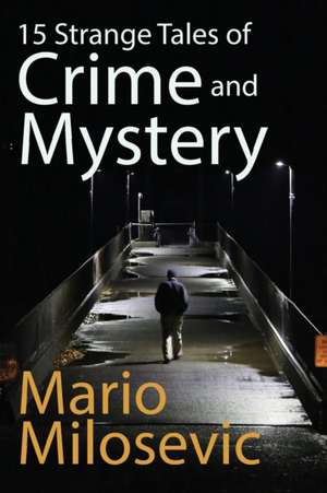 15 Strange Tales of Crime and Mystery de Mario Milosevic