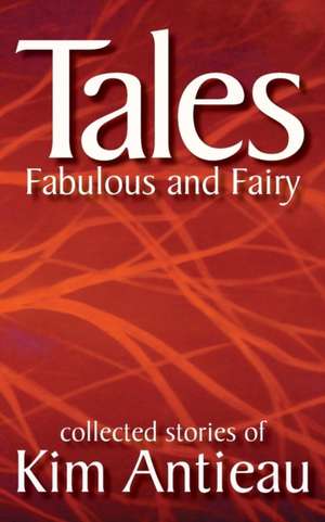 Tales Fabulous and Fairy (Volume 1) de Kim Antieau