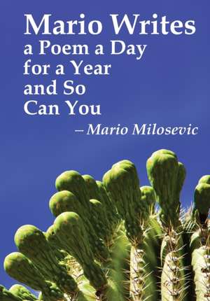 Mario Writes a Poem a Day for a Year and So Can You de Mario Milosevic