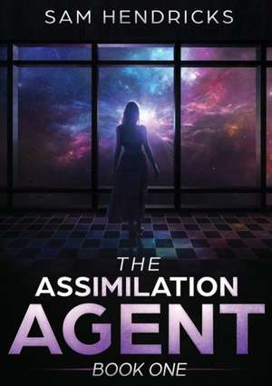 The Assimilation Agent de Sam Hendricks