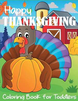 Happy Thanksgiving Coloring Book for Toddlers de Blue Wave Press