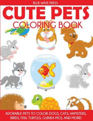 Cute Pets Coloring Book de Blue Wave Press