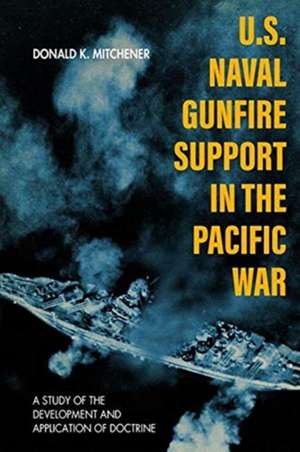 U.S. Naval Gunfire Support in the Pacific War de Donald K Mitchener