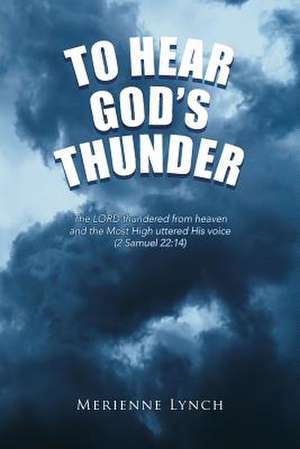 Hear God's Thunder de Merienne Lynch