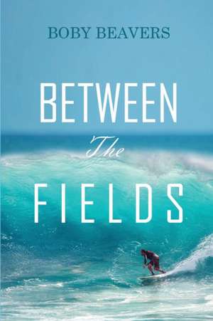 Between the Fields de Boby Beavers