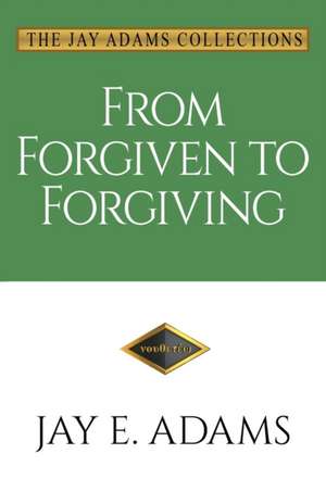 From Forgiven to Forgiving de Jay E. Adams