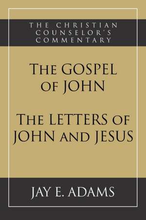 The Gospel of John and The Letters of John and Jesus de Jay E. Adams