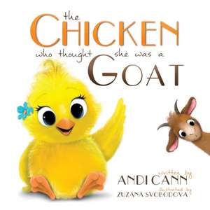 The Chicken Who Thought She Was a Goat de Andi Cann