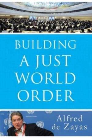 Building a Just World Order de Alfred de Zayas