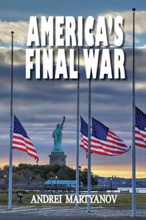 America's Final War de Andrei Martyanov